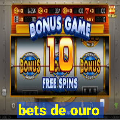 bets de ouro